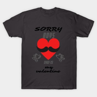 sorry boys daddy is my valentine T-Shirt